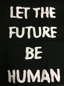 tote bag printed in Berlin Germany     Size: 40cm x 36cm  Handle 70cm  Colour: black    Print: white    Material:  100% cotton LET THE FUTURE BE HUMAN
